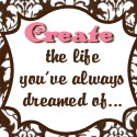 create the life you've always dreamed of