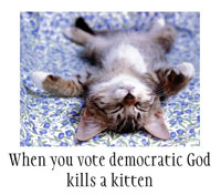 When you vote Democratic God kills a kitten