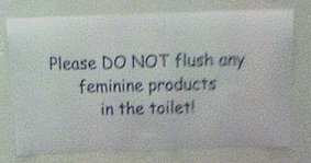 Please DO NOT flush any feminine products in the toilet!