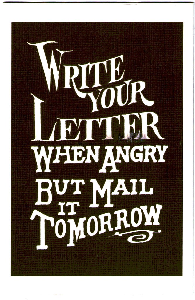 Write your letter when angry but mail it tomorrow