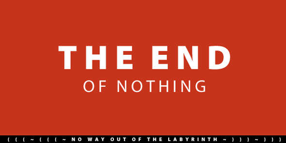 The End of Nothing