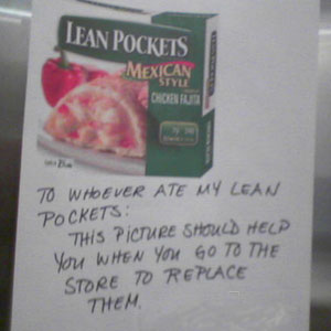 TO WHOEVER ATE MY LEAN POCKETS: THIS PICTURE SHOULD HELP WHEN YOU GO TO THE STORE TO REPLACE THEM