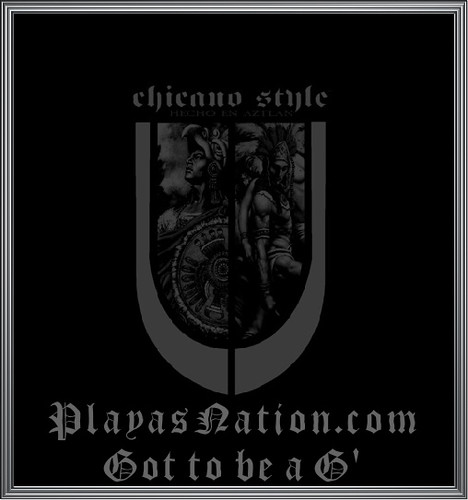 Chicano Style PlayasNation Tags mexico aztec g mexican latin latino 