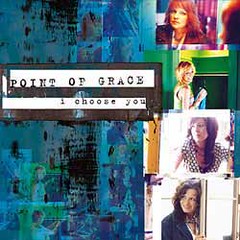 Point Of Grace - I Choose You (2006)