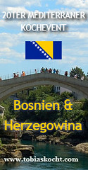 20ter mediterraner Kochevent - BOSNIEN UND HERZEGOWINA - tobias kocht! - 10.05.2011-10.06.2011