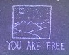 Chalk sketch of a moonlit night with mountains, captioned: YOU ARE FREE