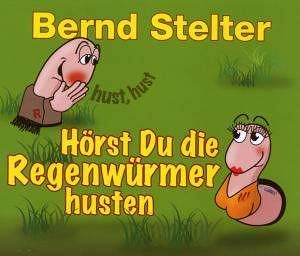 Bernd Stelter - Hörst Du Die Regenwürmer husten