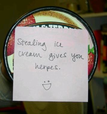 Stealing ice cream gives you herpes. :)