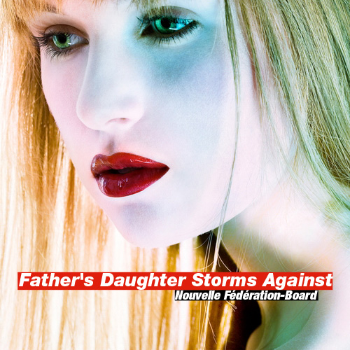 Nouvelle Federation-Board: Father's Daughter Storms Against