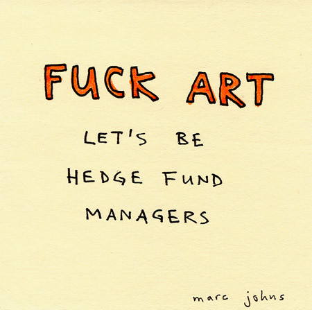 fuck art, let's be hedge fund managers by Marc Johns.