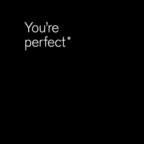 You're perfect*