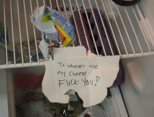 To whoever ate my cheese: fuck you!