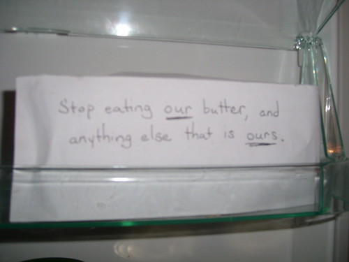 Stop eating our butter, and anything else that is ours.