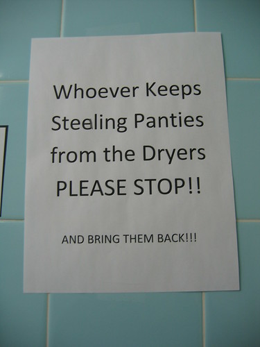 Whoever Keeps Steeling [sic] Panties form the Dryers PLEASE STOP!! AND BRING THEM BACK!!!