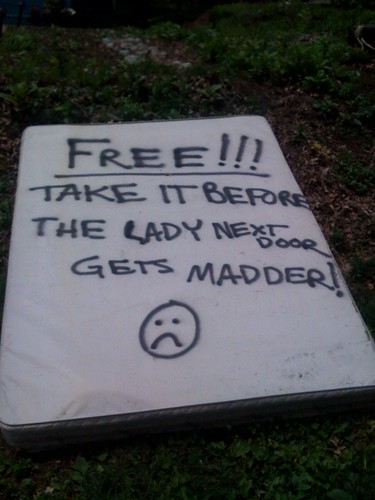 Free!!! Take it before the lady next door gets madder! : (