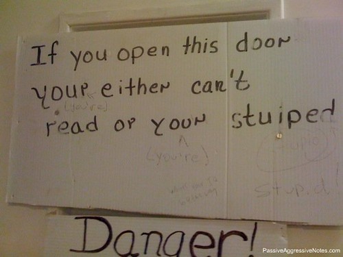 If you open this door your [sic] either can't read or your [sic] stuiped [sic].