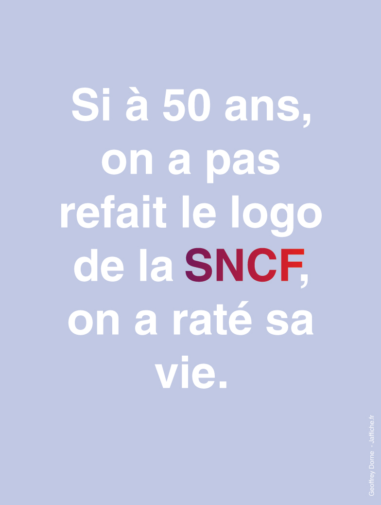 Si à 50 ans, on a pas refait le logo de la SNCF, on a raté sa vie.