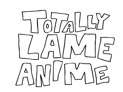 Totally Lame Anime