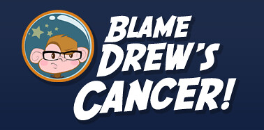 Blame Drew's Cancer