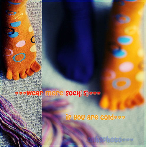 Wear more sock(s) if you are cold!