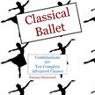 Classical Ballet: Combinations for Ten Complete Advanced Classes