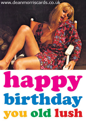 Happy birthday you old lush by Dean Morris Cards