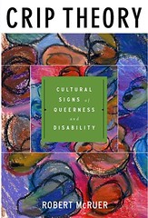 Book cover: Crip theory: cultural signs of queerness and disability by Robert McRuer