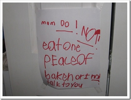 Mom Do! Not! eat one peace [sic] of baken [sic] or I not talk to you