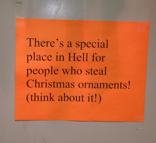 There's a special place in Hell for people who steal Christmas ornaments! (think about it!)