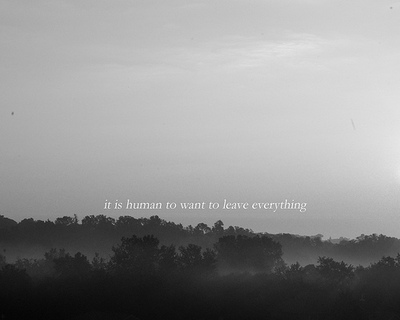it is human to want to leave everything