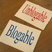 Blogable/Unblogable (pretty sure these are spelled wrong)