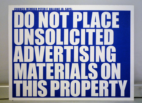 COUNCIL MEMBER PETER F. VALLONE JR. SAYS: DO NOT PLACE UNSOLICITED ADVERTISING MATERIALS ON THIS PROPERTY