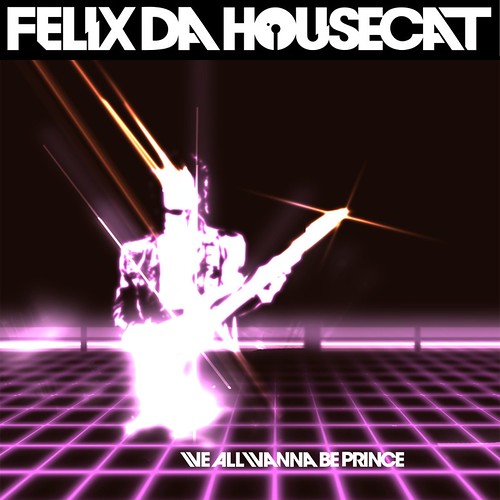 We-All-Wanna-Be-Prince-(Single)-by-Felix-Da-Housecat_RZOWqAOObHEx_full