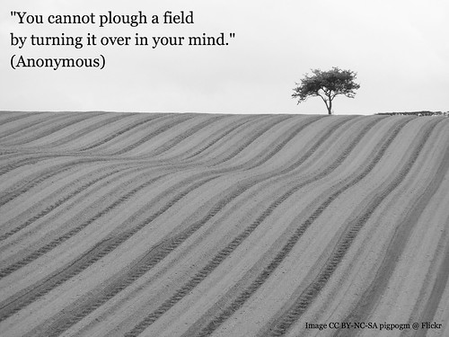 You cannot plough a field...