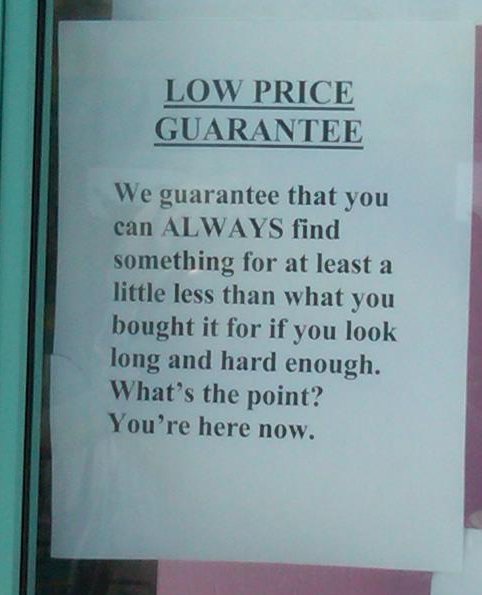 LOW PRICE GUARANTEE  We guarantee that you can ALWAYS find something for at least a little less than what you bought it for if you look long and hard enough. What's the point? You're here now.