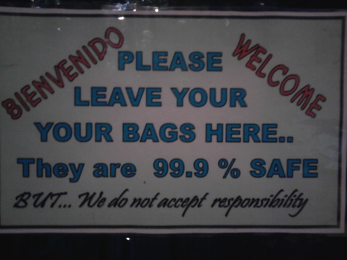 BIENVENIDO WELCOME Please leave your your bags here.. They are 99.9% safe BUT... We do not accept responsibility 