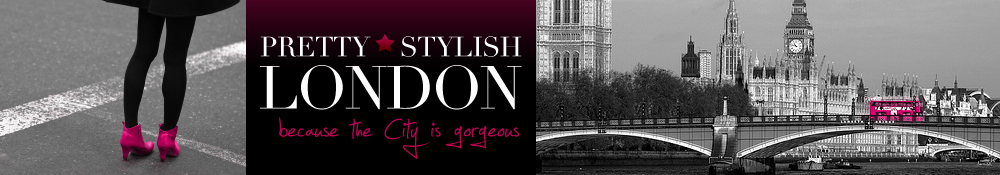 Pretty Stylish London - Notes on Fashion, Beauty, Shopping and the Buzz of the Capital.