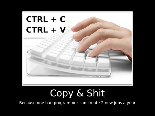 Copy & Shit: because one bad programmer can create 2 new jobs a year