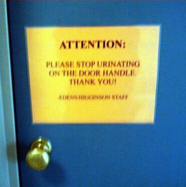 ATTENTION: Please stop urinating on the door handle. Thank you!