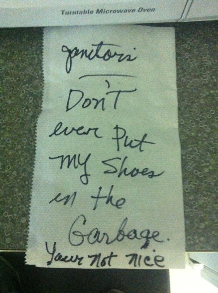 Janitors don't ever put my shoes in the garbage. Your [sic] not nice.