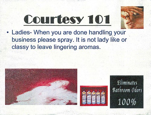COURTESY 101: Ladies - When you are done handling your business please spray. It is not lady like or classy to leave lingering aromas.