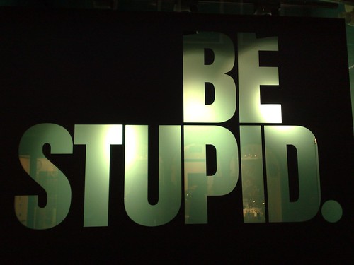 Be Stupid