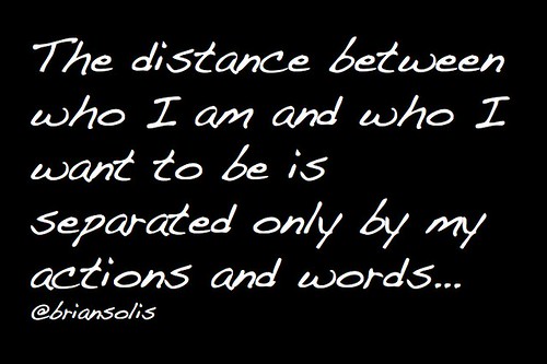 The distance between who I am and who I want to be...