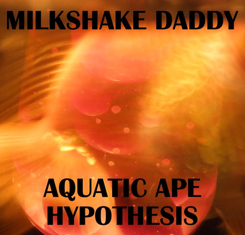 Milkshake Daddy: Aquatic Ape Hypothesis